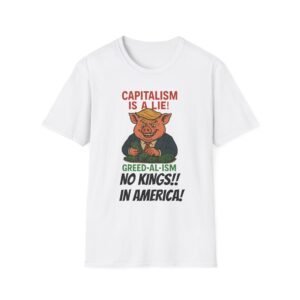 No Kings, Capitalism is a Lie, Unisex Graphic Tee *Premium Design*
